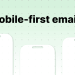 Mobile-first email design: How to build emails people actually read on their phones