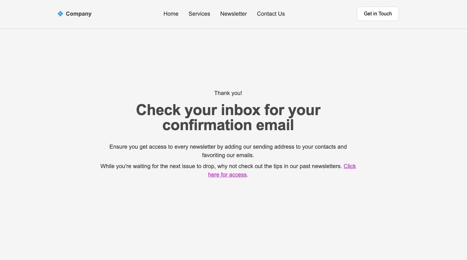 Use your thank you page to welcome subscribers and provide relevant information Use your thank you page to welcome subscribers and provide relevant information
